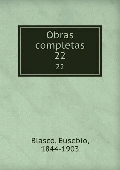 Обложка книги Obras completas. 22, Eusebio Blasco