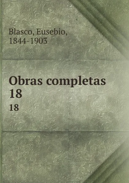 Обложка книги Obras completas. 18, Eusebio Blasco