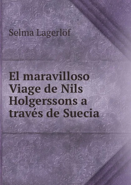 Обложка книги El maravilloso Viage de Nils Holgerssons a traves de Suecia, Lagerlöf Selma