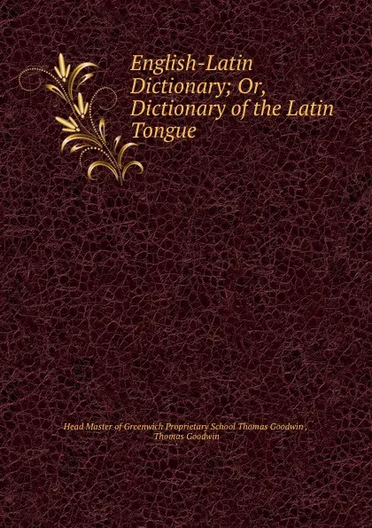 Обложка книги English-Latin Dictionary; Or, Dictionary of the Latin Tongue, Thomas Goodwin