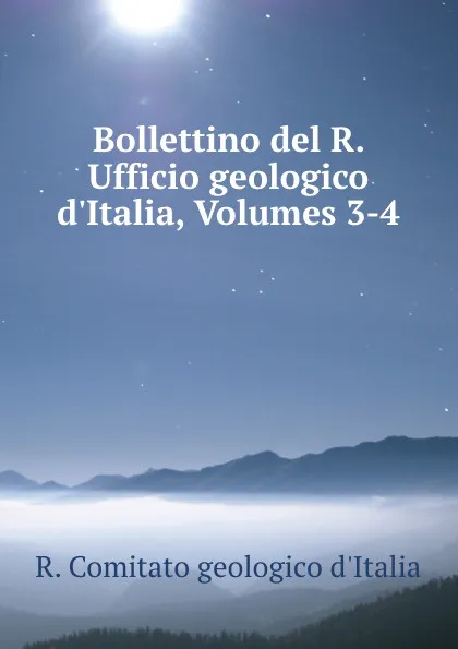Обложка книги Bollettino del R. Ufficio geologico d.Italia, Volumes 3-4, R. Comitato geologico d'Italia