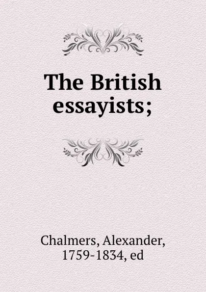Обложка книги The British essayists;, Alexander Chalmers
