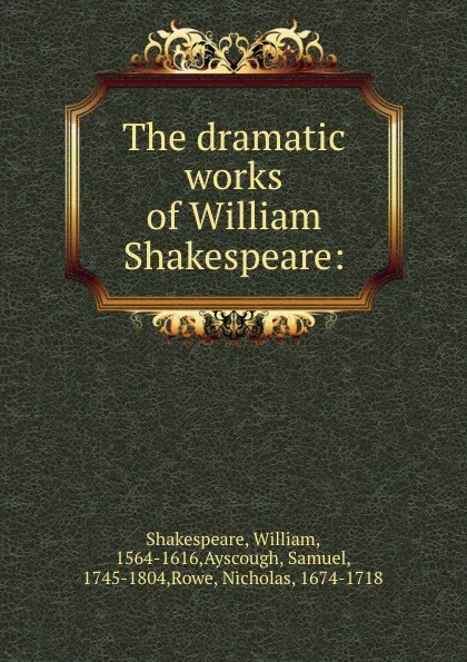 Обложка книги The dramatic works of William Shakespeare:, William Shakespeare
