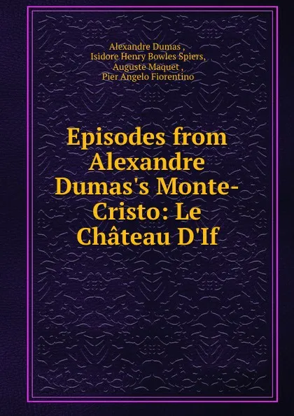 Обложка книги Episodes from Alexandre Dumas.s Monte-Cristo: Le Chateau D.If, Alexandre Dumas