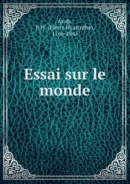 Обложка книги Essai sur le monde, Pierre Hyacinthe Azais