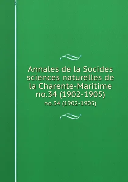 Обложка книги Annales de la Socides sciences naturelles de la Charente-Maritime. no.34 (1902-1905), Socides sciences naturelles de la Charente-Maritime