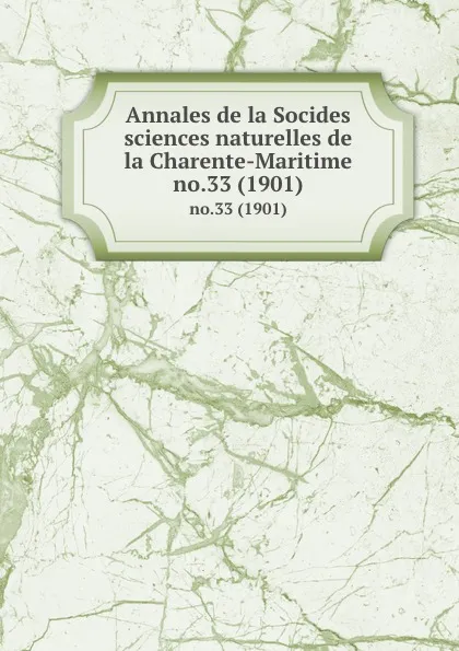 Обложка книги Annales de la Socides sciences naturelles de la Charente-Maritime. no.33 (1901), Socides sciences naturelles de la Charente-Maritime