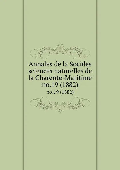 Обложка книги Annales de la Socides sciences naturelles de la Charente-Maritime. no.19 (1882), Socides sciences naturelles de la Charente-Maritime