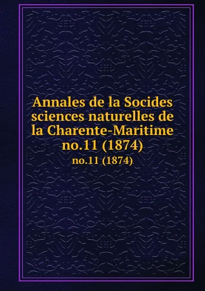 Обложка книги Annales de la Socides sciences naturelles de la Charente-Maritime. no.11 (1874), Socides sciences naturelles de la Charente-Maritime