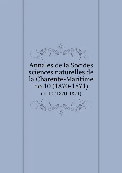 Обложка книги Annales de la Socides sciences naturelles de la Charente-Maritime. no.10 (1870-1871), Socides sciences naturelles de la Charente-Maritime