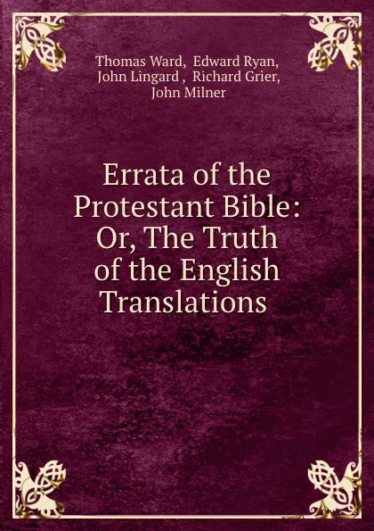 Обложка книги Errata of the Protestant Bible: Or, The Truth of the English Translations ., Thomas Ward