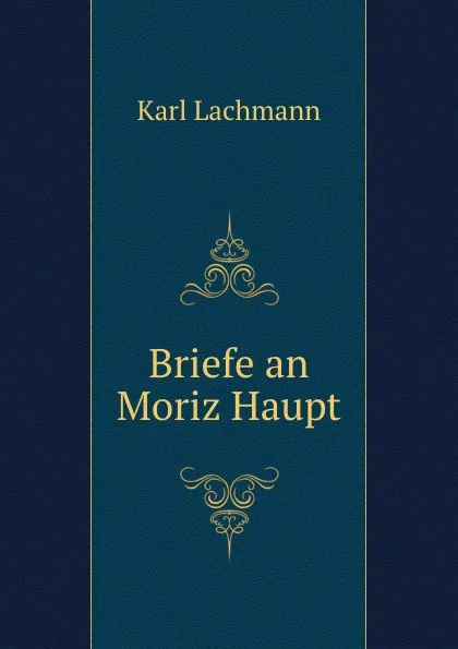 Обложка книги Briefe an Moriz Haupt, Lachmann Karl