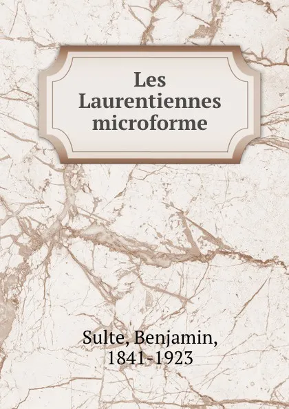 Обложка книги Les Laurentiennes microforme, Benjamin Sulte