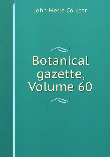 Обложка книги Botanical gazette, Volume 60, John Merle