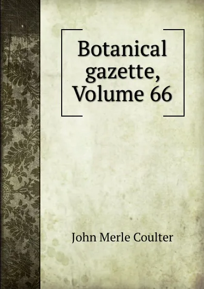 Обложка книги Botanical gazette, Volume 66, John Merle