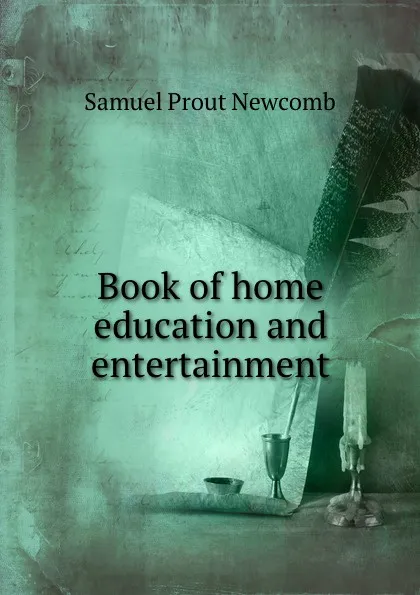 Обложка книги Book of home education and entertainment, Samuel Prout Newcomb