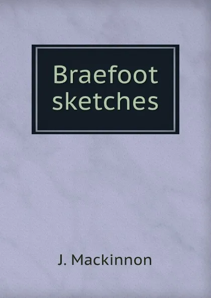 Обложка книги Braefoot sketches, J. Mackinnon