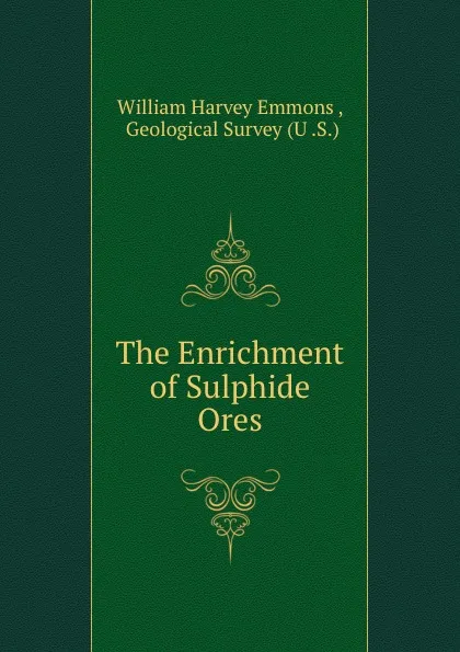 Обложка книги The Enrichment of Sulphide Ores, William Harvey Emmons