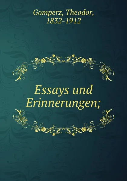 Обложка книги Essays und Erinnerungen;, Theodor Gomperz