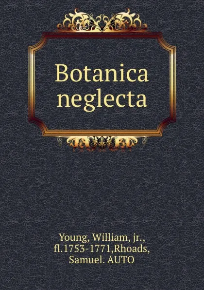 Обложка книги Botanica neglecta, William Young