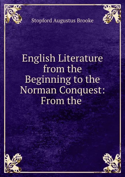 Обложка книги English Literature from the Beginning to the Norman Conquest: From the ., Stopford Augustus Brooke