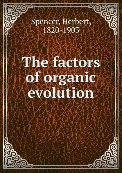 Обложка книги The factors of organic evolution, Герберт Спенсер