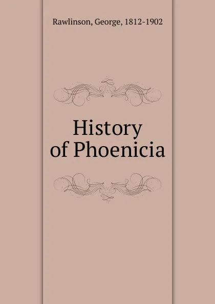 Обложка книги History of Phoenicia, George Rawlinson