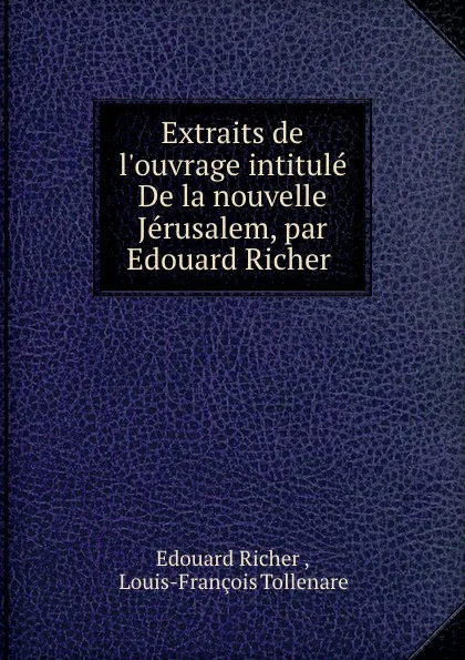 Обложка книги Extraits de l.ouvrage intitule De la nouvelle Jerusalem, par Edouard Richer ., Edouard Richer