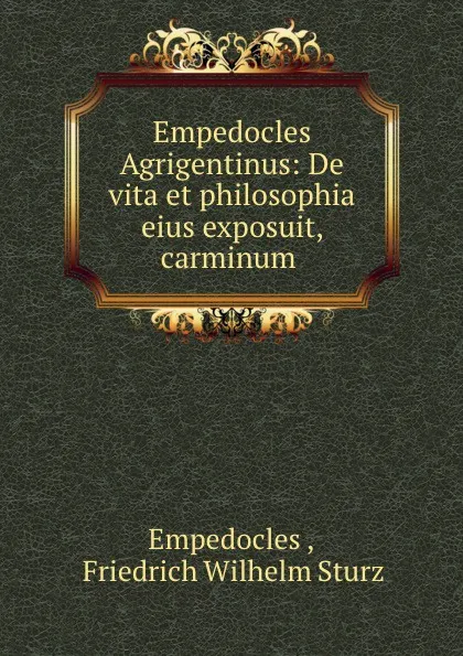 Обложка книги Empedocles Agrigentinus: De vita et philosophia eius exposuit, carminum ., Empedocles