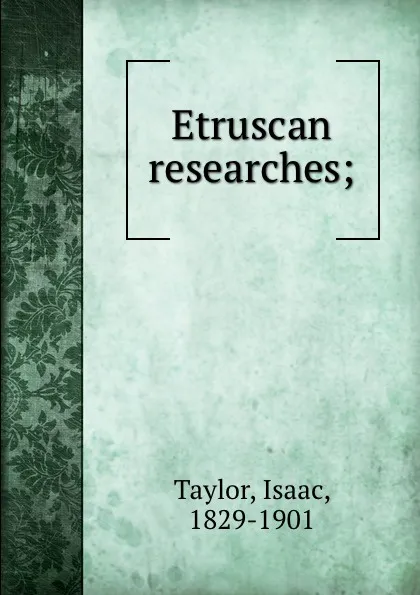 Обложка книги Etruscan researches;, Isaac Taylor