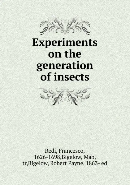 Обложка книги Experiments on the generation of insects, Francesco Redi