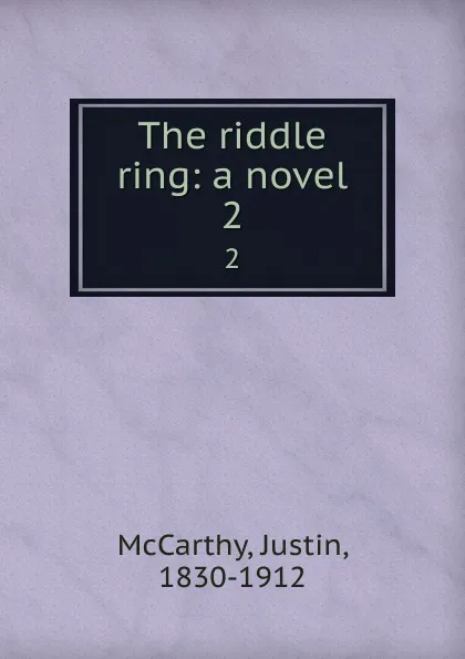 Обложка книги The riddle ring: a novel. 2, Justin McCarthy