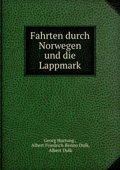 Обложка книги Fahrten durch Norwegen und die Lappmark, Georg Hartung