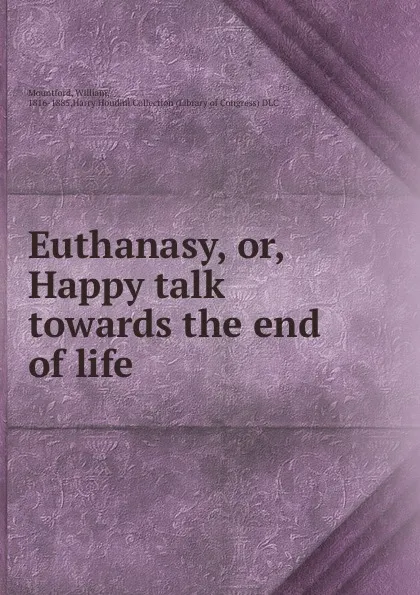 Обложка книги Euthanasy, or, Happy talk towards the end of life, William Mountford