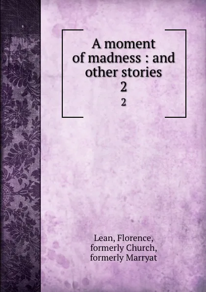 Обложка книги A moment of madness : and other stories. 2, Florence Lean