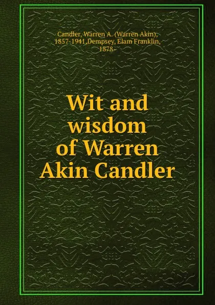 Обложка книги Wit and wisdom of Warren Akin Candler, Warren Akin Candler