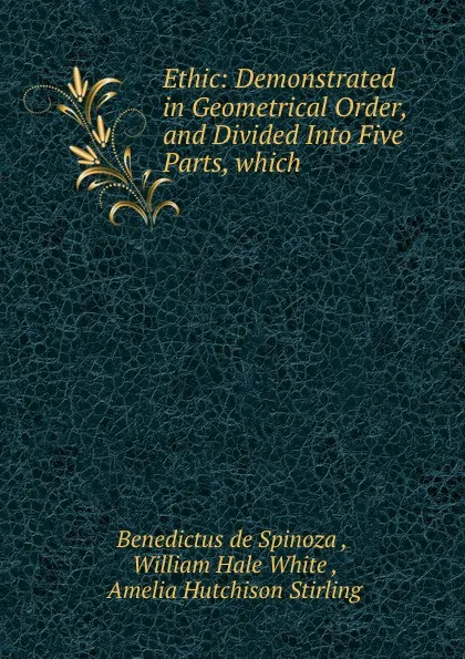 Обложка книги Ethic: Demonstrated in Geometrical Order, and Divided Into Five Parts, which ., Benedictus de Spinoza