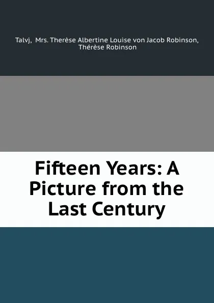 Обложка книги Fifteen Years: A Picture from the Last Century, Thérèse Robinson