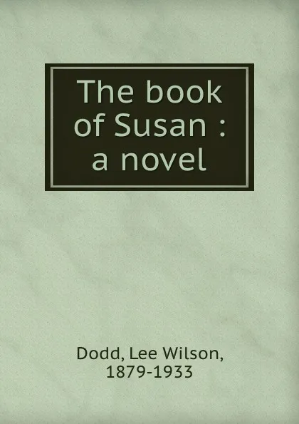 Обложка книги The book of Susan : a novel, Lee Wilson Dodd