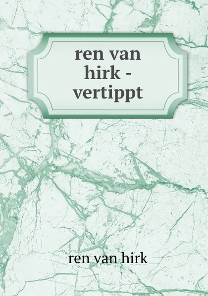 Обложка книги ren van hirk - vertippt, ren van hirk