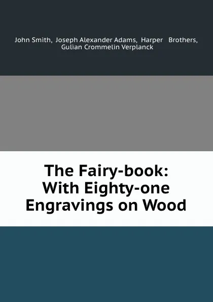 Обложка книги The Fairy-book: With Eighty-one Engravings on Wood, John Smith