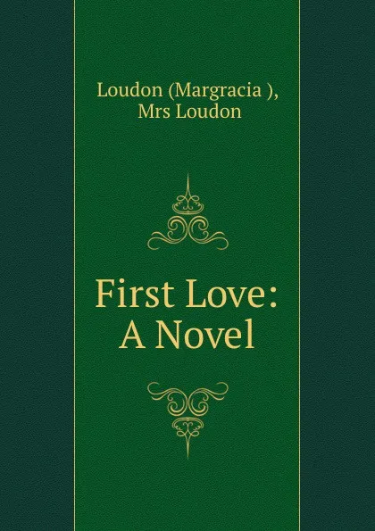 Обложка книги First Love: A Novel, Margracia Loudon