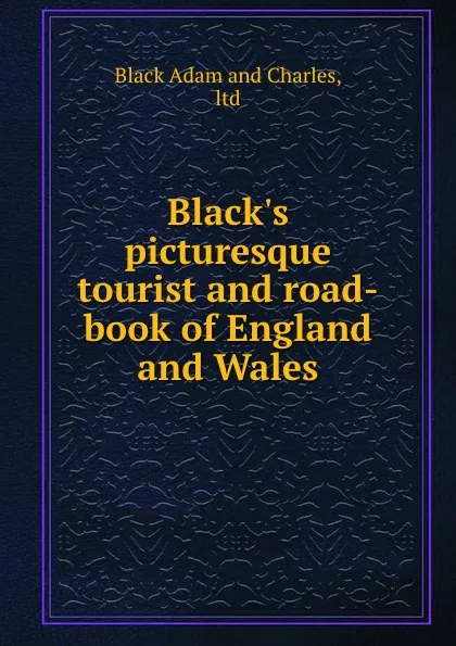 Обложка книги Black.s picturesque tourist and road-book of England and Wales, Black Adam and Charles