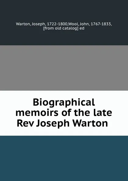 Обложка книги Biographical memoirs of the late Rev Joseph Warton, Joseph Warton