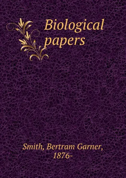 Обложка книги Biological papers, Bertram Garner Smith