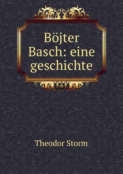 Обложка книги Bojter Basch: eine geschichte, Theodor Storm