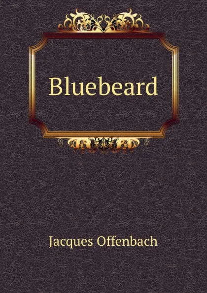 Обложка книги Bluebeard, Jacques Offenbach