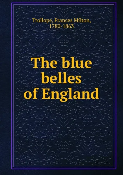 Обложка книги The blue belles of England, Frances Milton Trollope