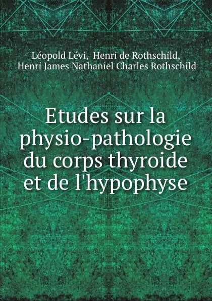 Обложка книги Etudes sur la physio-pathologie du corps thyroide et de l.hypophyse, Léopold Lévi