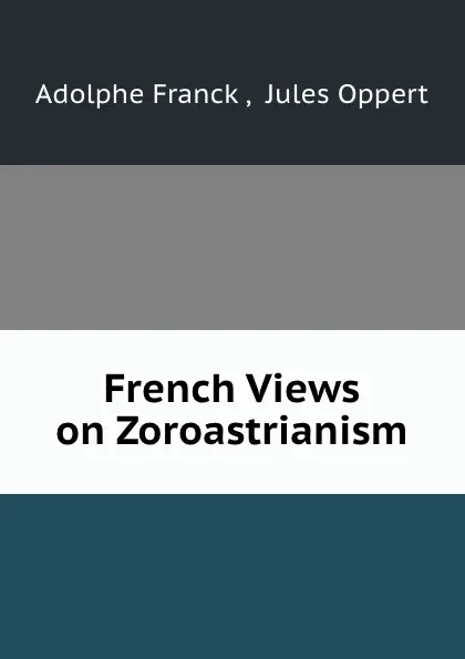 Обложка книги French Views on Zoroastrianism, Adolphe Franck